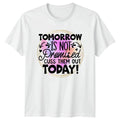 Tomorrow Is Not Promised Cuss Them Out Today! Sarcastic T-Shirt