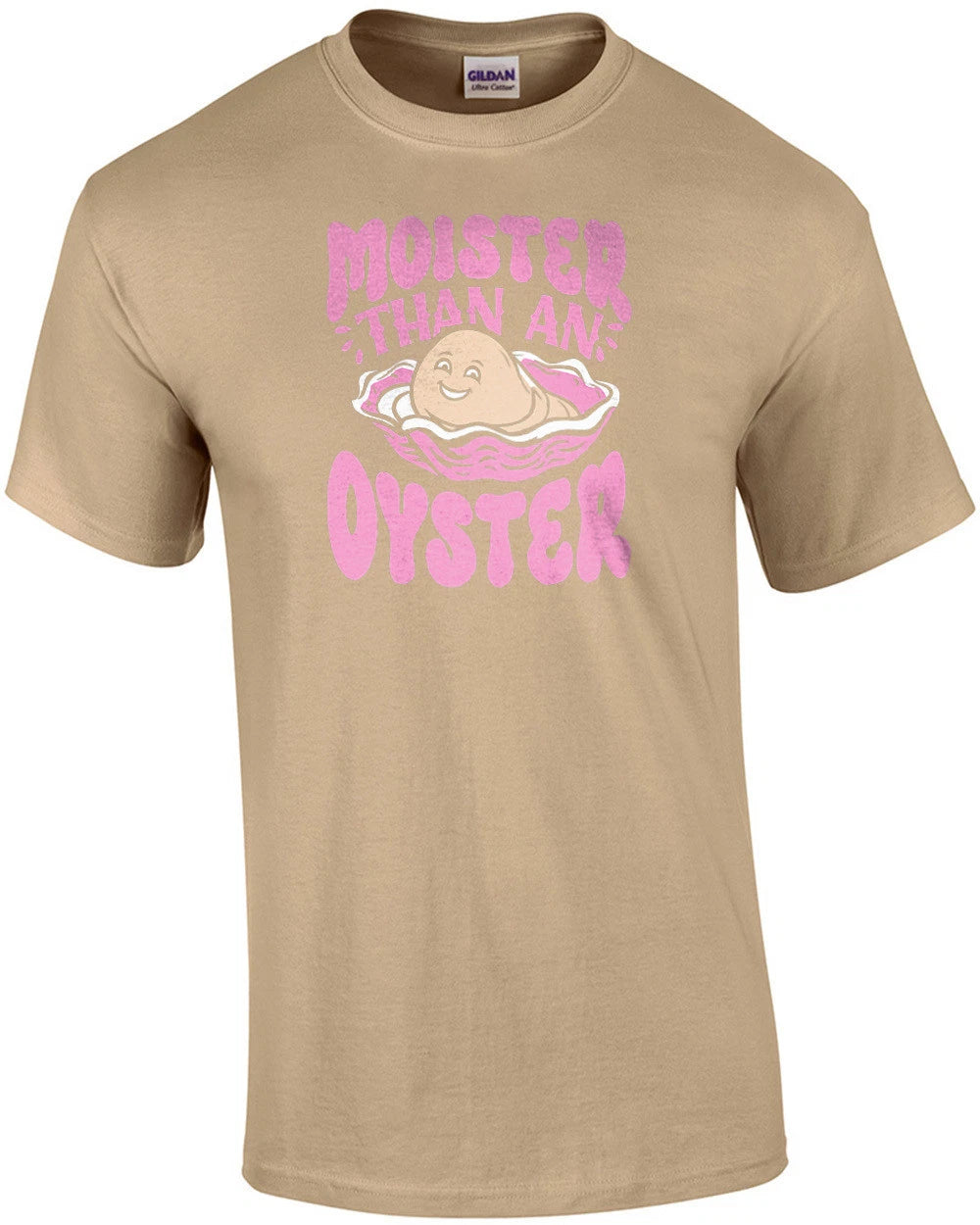 Moister Than An Oyster - Funny Ladies Offensive T-Shirt