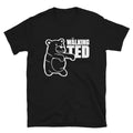 Walking Ted Funny Adult Humor T-Shirt