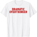Dramatic Overthinker Funny Sarcastic Self Aware Drama Humor T-Shirt