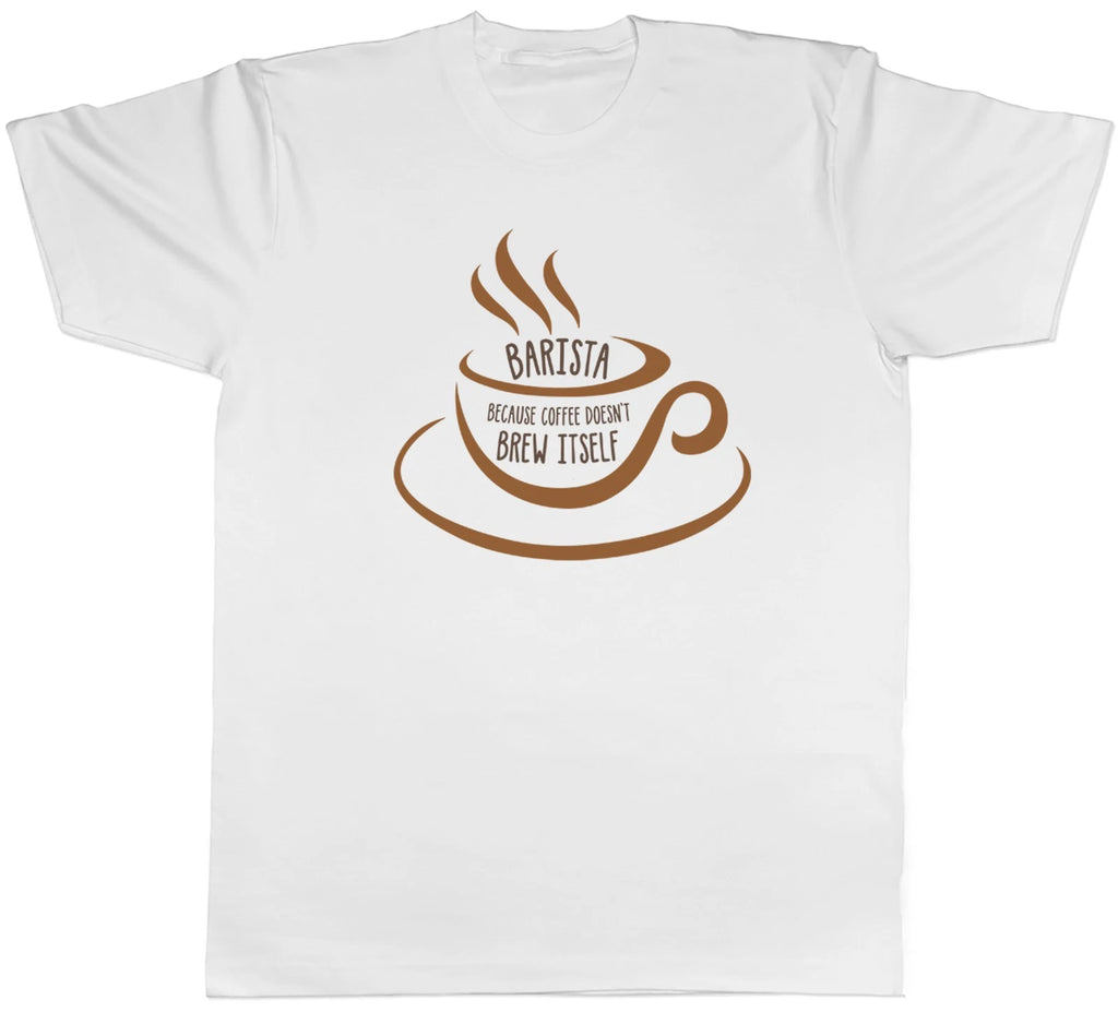 Barista because Coffee Doesn't Brew Itself Funny Mens T-Shirt Tee Gift Top