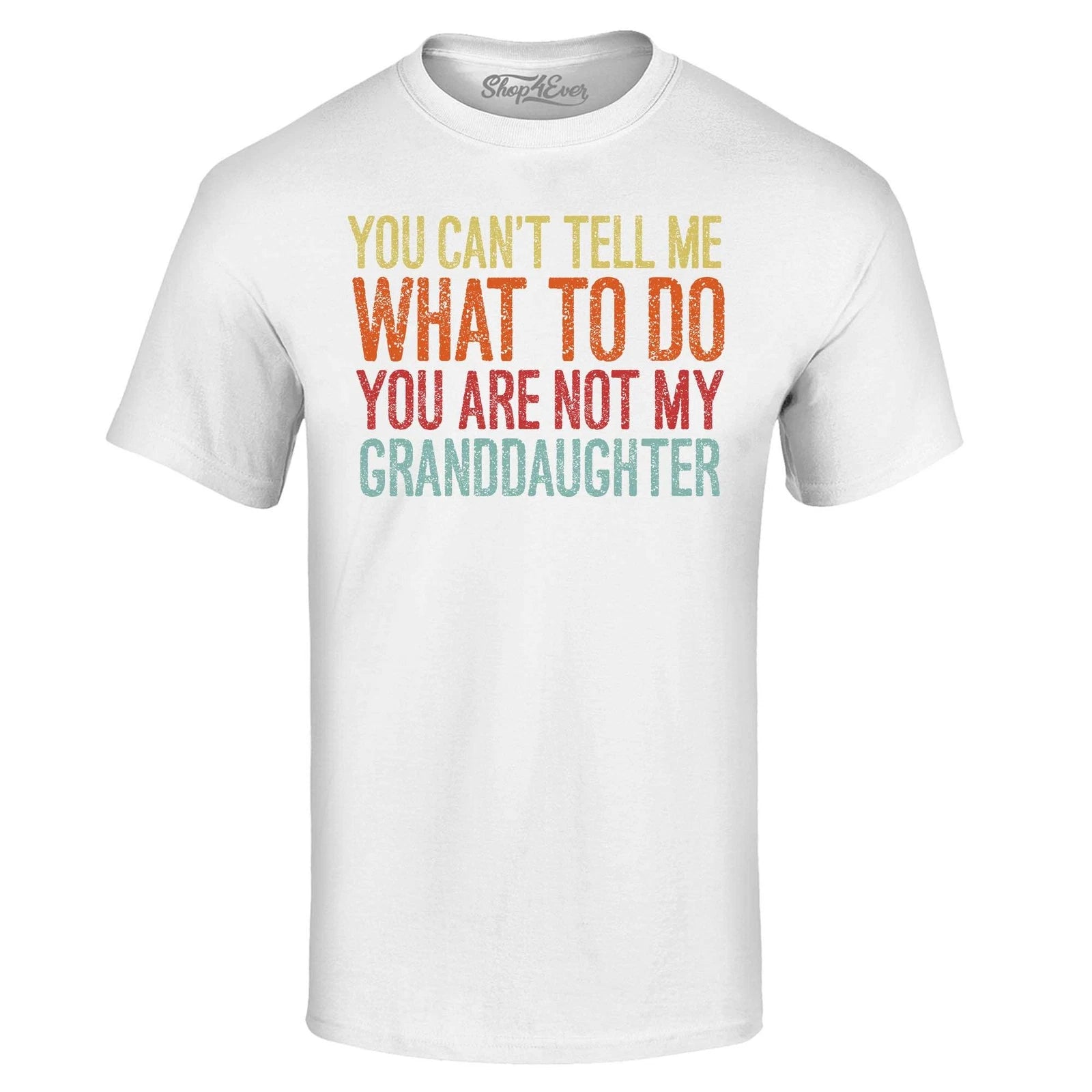 You are Not My Granddaughter T-shirt Grandfather Grandpa Shirts