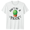Dont Be A Prick T-Shirt Cactus Gardening Birthday Gift For Him And Her