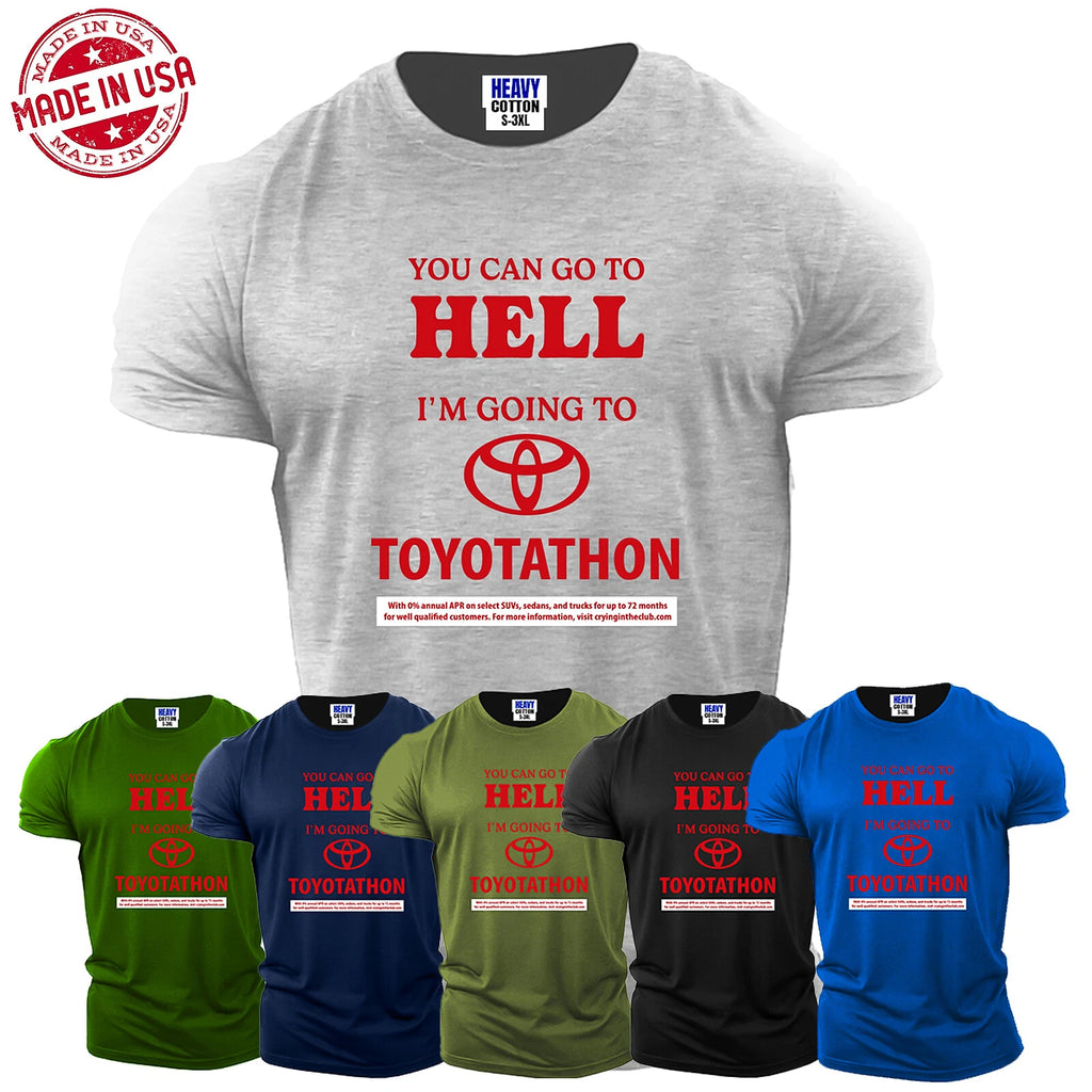 You Can Go To Hell I'm Going To Toyotathon Sarcastic Funny Men's T Shirt S-3xl