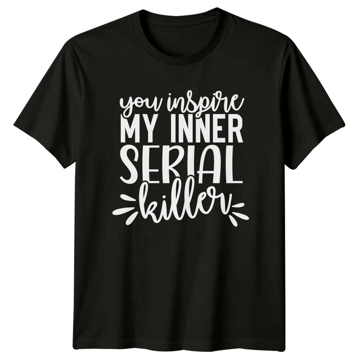 Funny You Inspire My Inner Serial Killer Quote Graphic T-Shirt