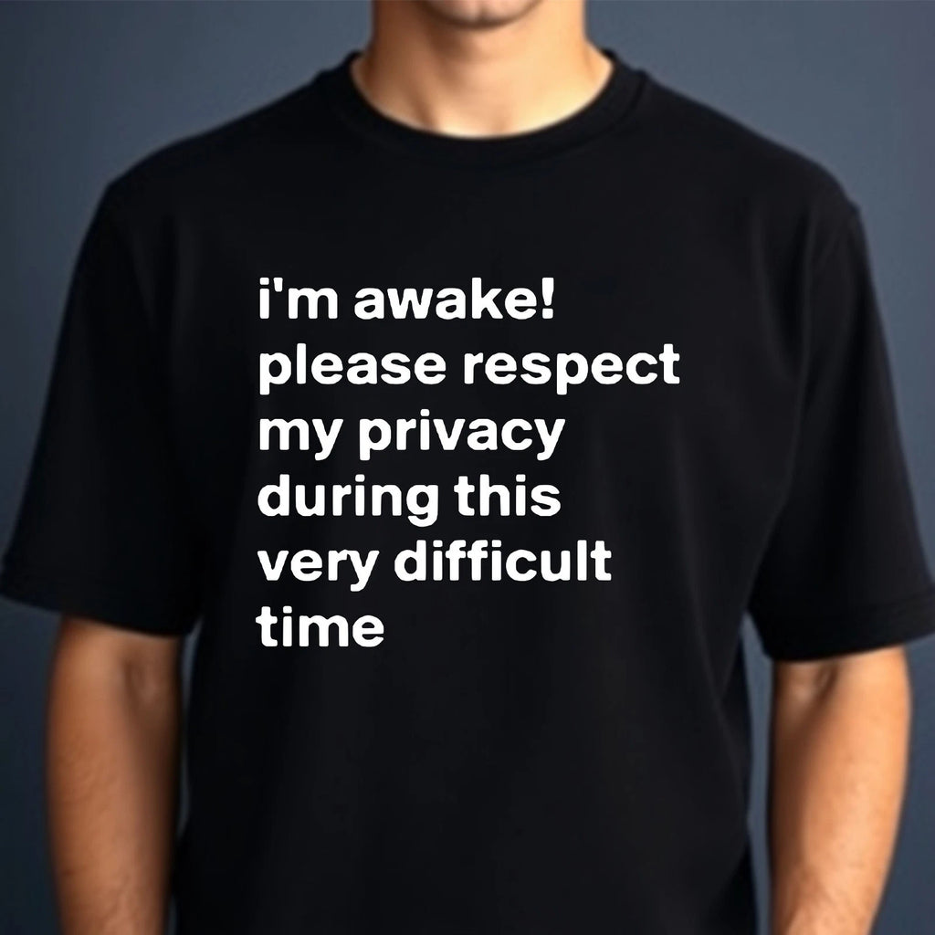Funny Im Awake T-Shirt Respect My Privacy Slogan Top Introvert Humour Men's Tee