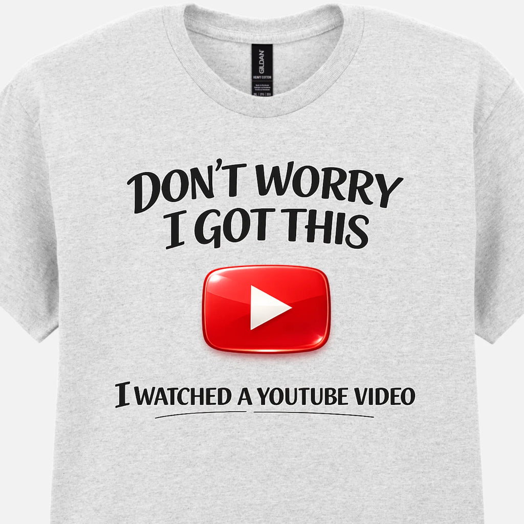 Funny YouTube T-Shirt Don’t Worry I Got This Meme DIY Sarcastic Tee Gift for Dad