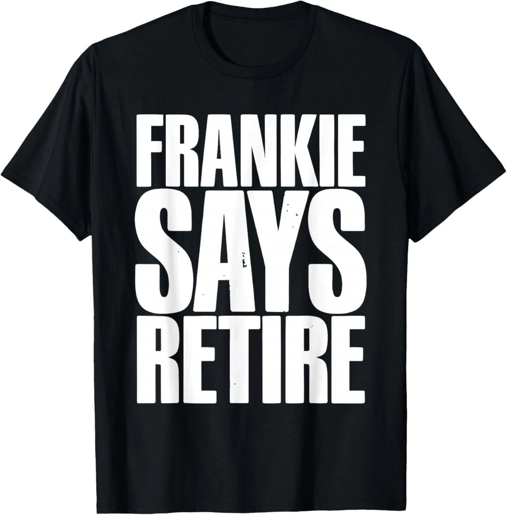 Frankie Says Retire Funny Retirement Sarcastic Quote T-Shirt