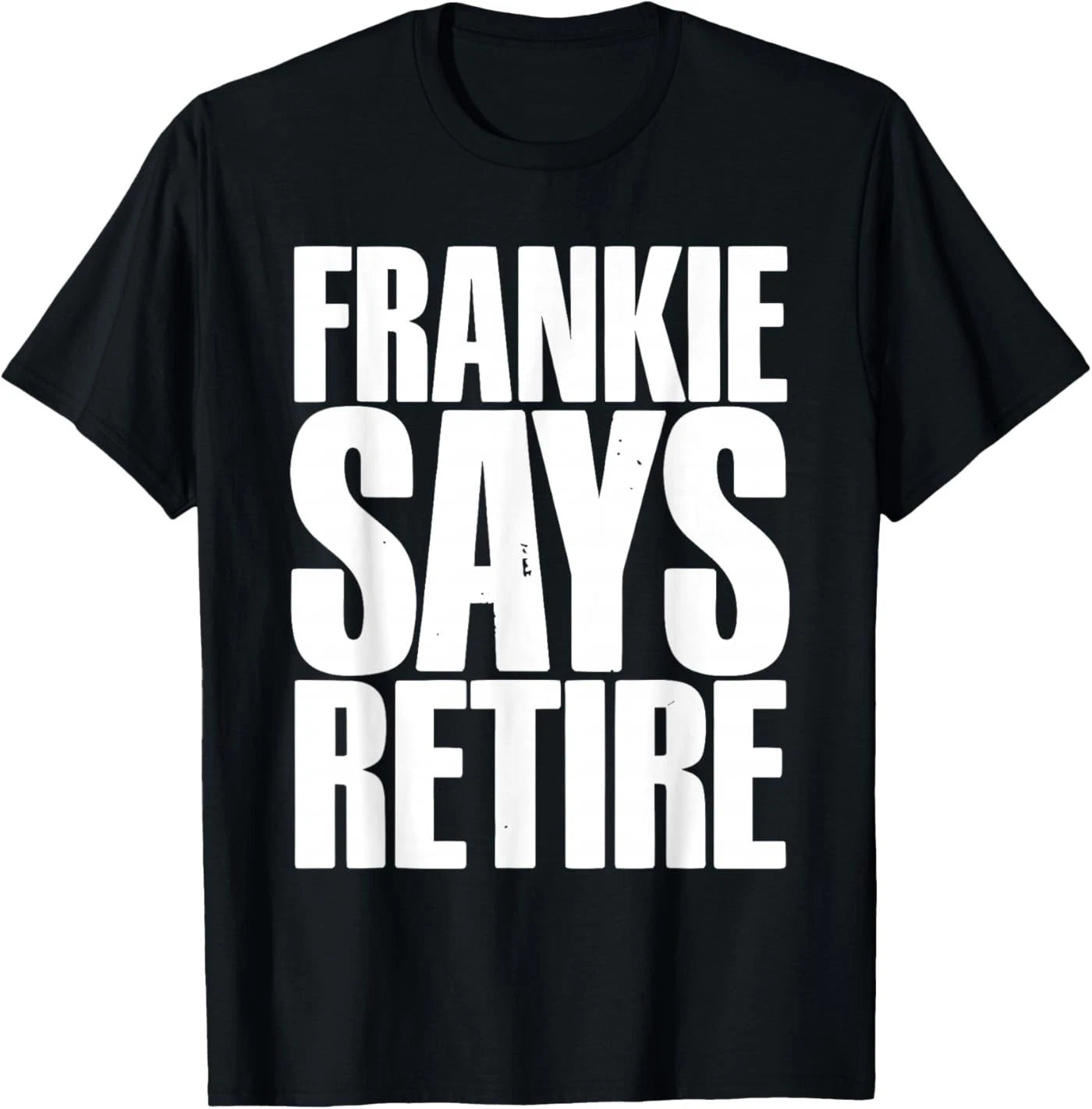 Frankie Says Retire Funny Retirement Sarcastic Quote T-Shirt