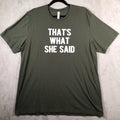 "That's What She Said" T Shirt Unisex 2XL Olive Green Funny Quote Short Slv.READ