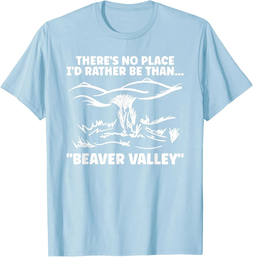 Theres No Place Id Rather Than Beaver Valley Funny Adult T-Shirt