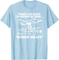 Theres No Place Id Rather Than Beaver Valley Funny Adult T-Shirt