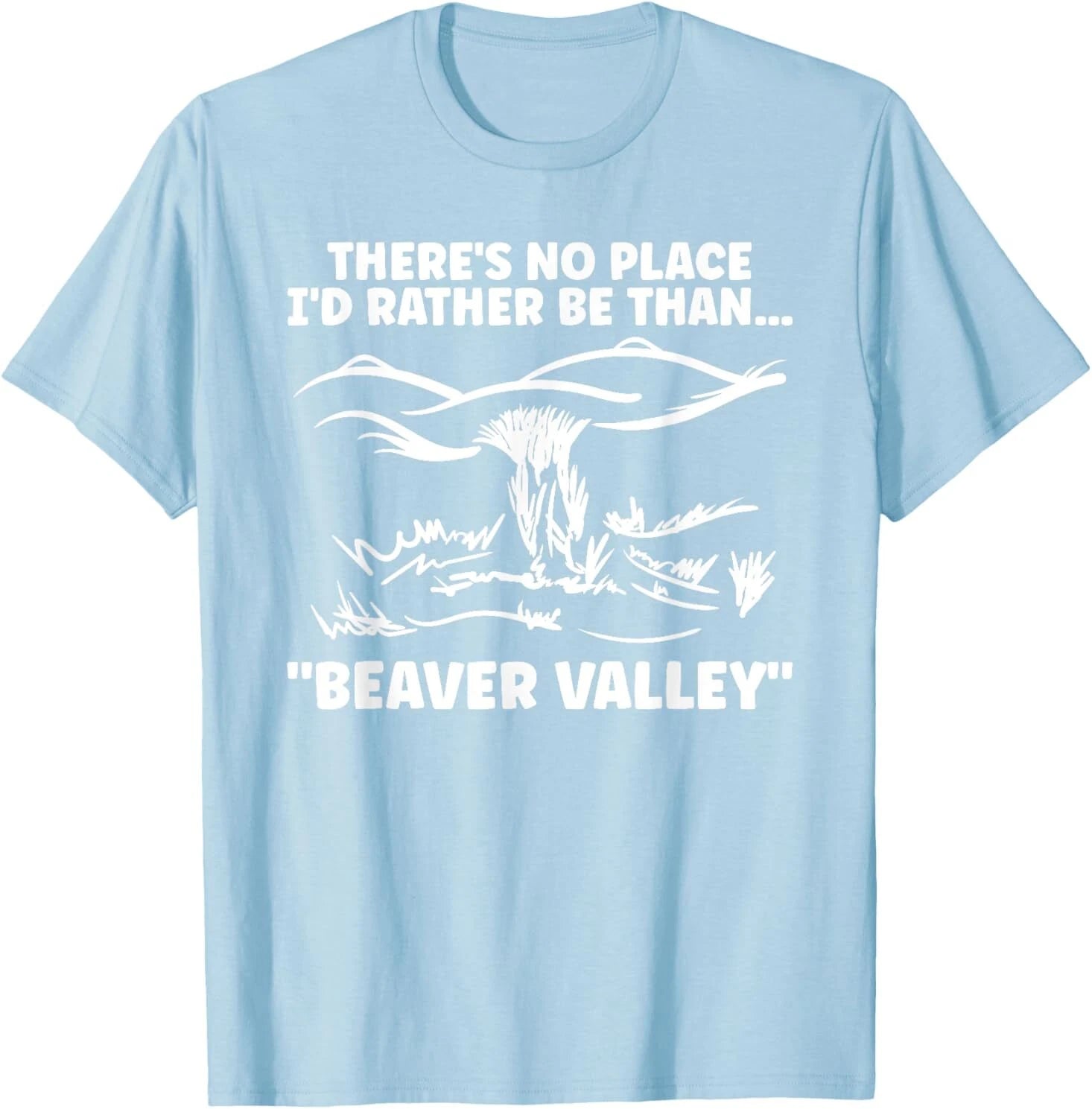 Theres No Place Id Rather Than Beaver Valley Funny Adult T-Shirt
