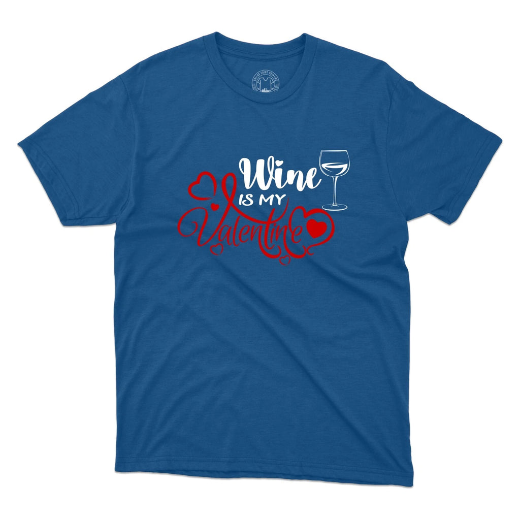 Wine Is My Valentine Day T-Shirt Crew Neck Premium Printed Unisex T-Shirt