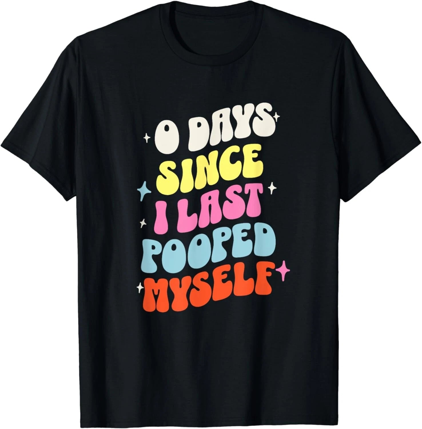 0 Days Since I Last Pooped Myself Funny Adult Humor Meme Gift Unisex T-Shirt