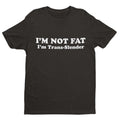 I'm Not Fat - I'm Trans-Slender Funny Anti Woke T Shirt Novelty Trans Joke Gift