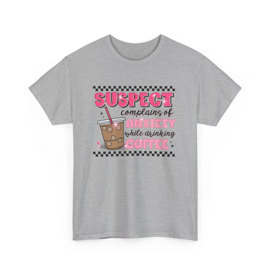 Funny Anxiety T-Shirt - Suspect complains of anxiety while drinking coffee