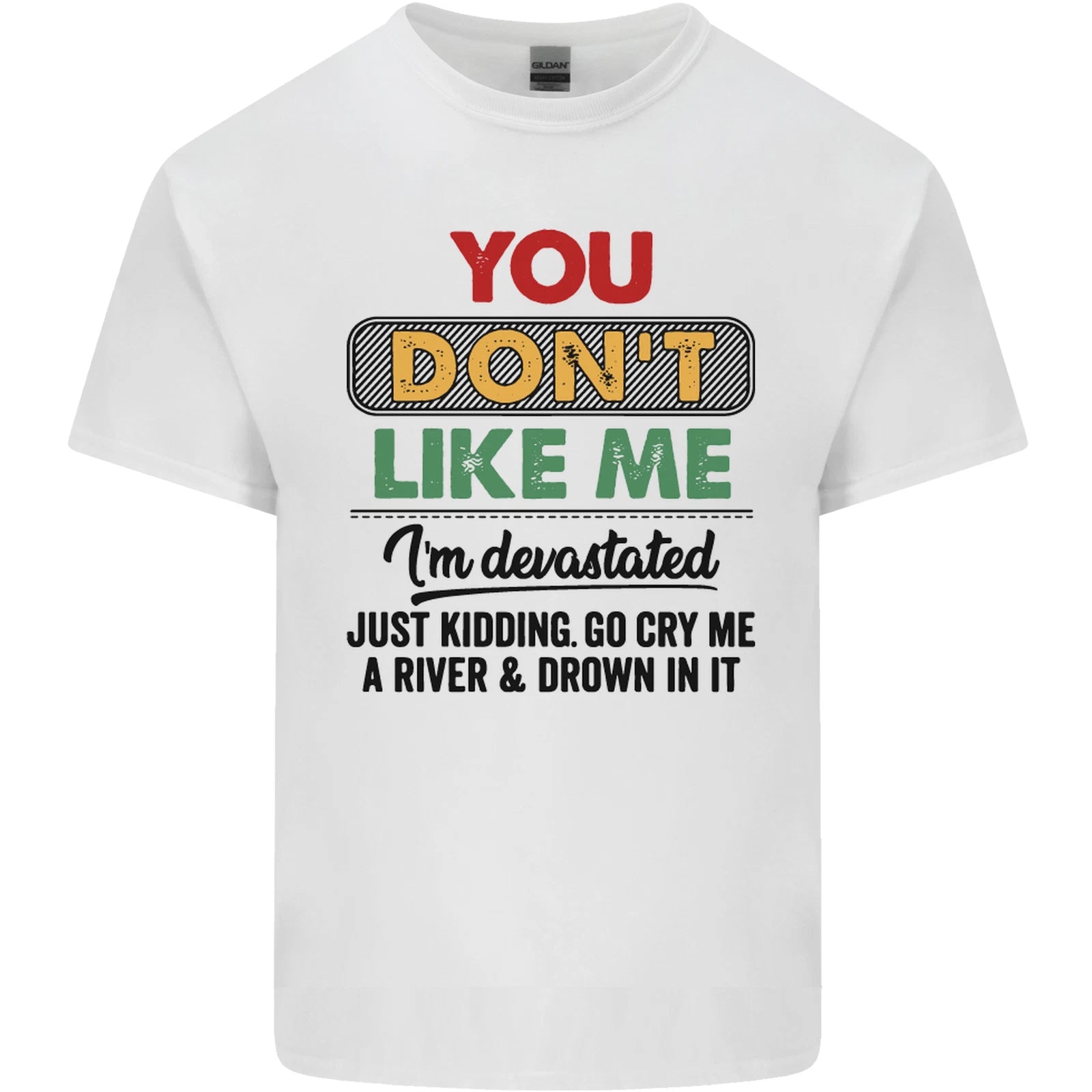 You Dont Like Me Funny Sarcastic Slogan Mens Light Cotton T-Shirt