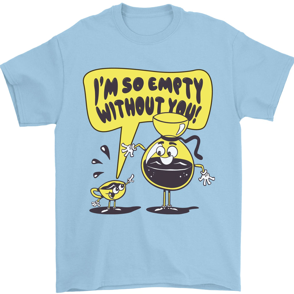 I'm So Empty Without You Funny Coffee Mens T-Shirt 100% Cotton
