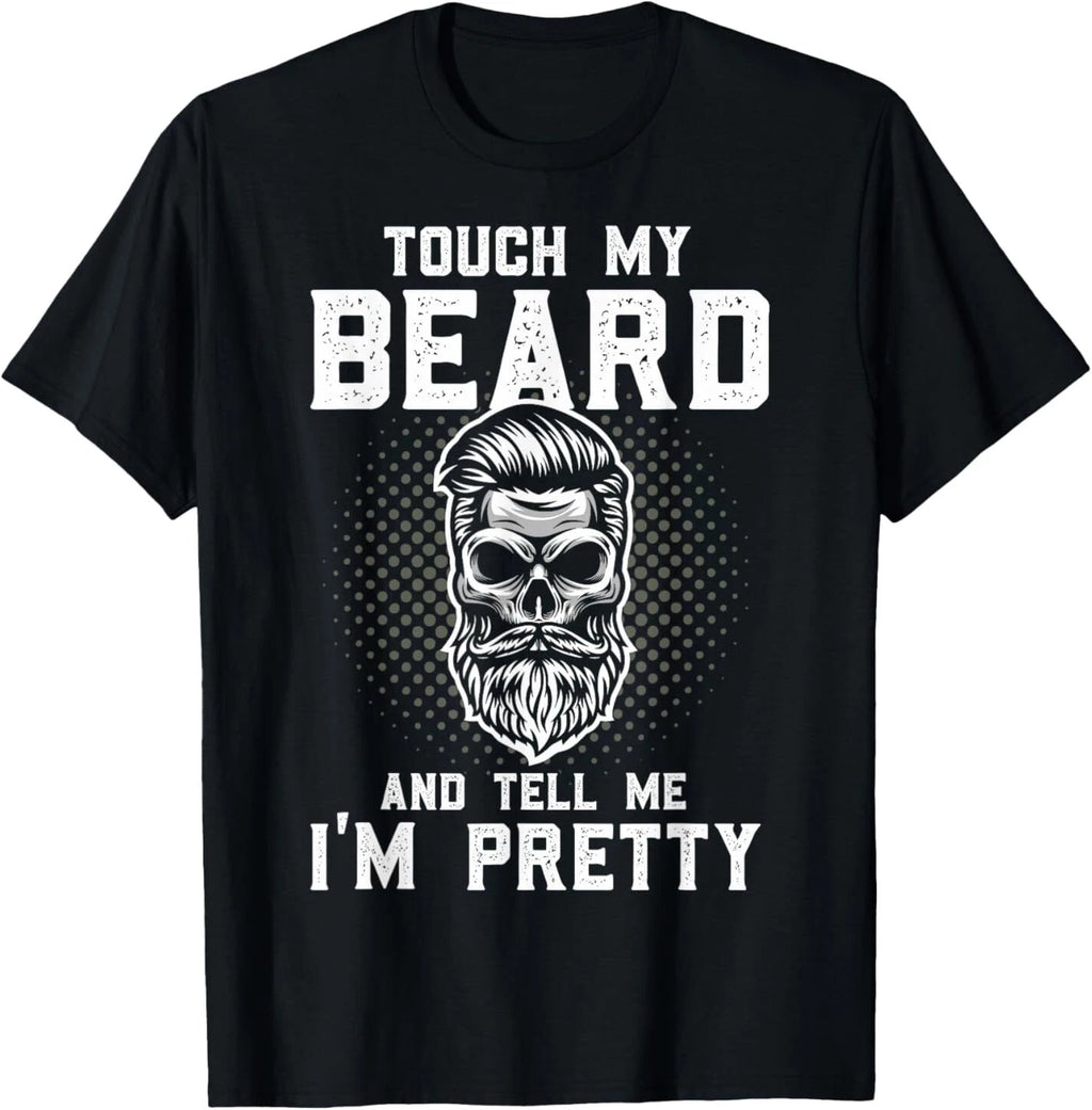 Funny Beard Quote Touch My Beard And Tell Me I'm Pretty T-Shirt