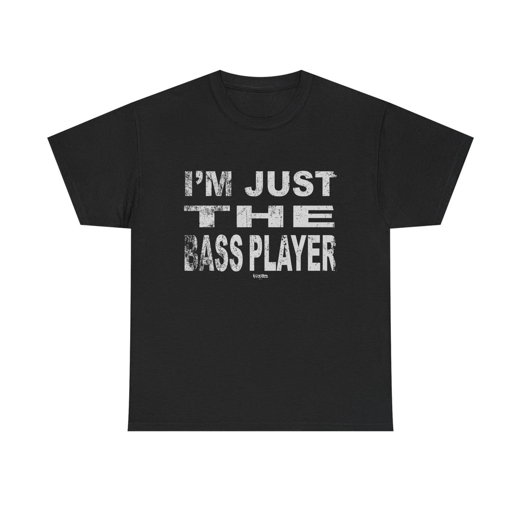 Im Just the Bass Player T-Shirt - Funny Tee Shirt Bass Guitarist - Bassist Gift