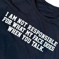 “I Am Not Responsible For My Face Does When You Talk” Text Funny Tee Adult XL