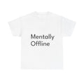 Mentally Offline Shirt Funny Casual Graphic Tee Joke Gift
