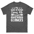 My Sense of Humor Earns Me Countless Awkward Glances Unisex Classic Tee