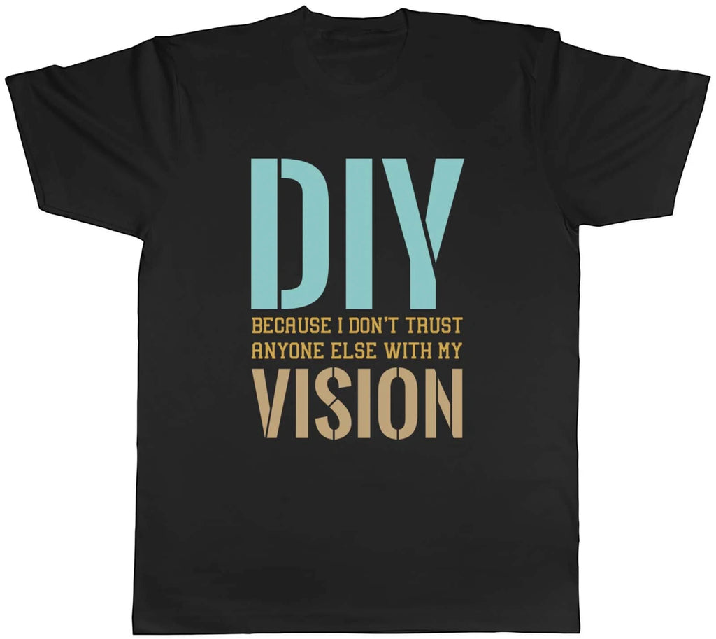 Funny DIY Mens T-Shirt Don't Trust Anyone Else with my Vision Tee Gift