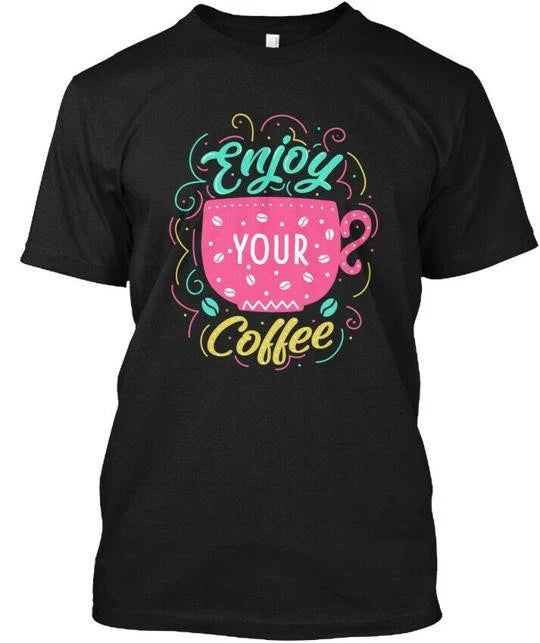 Enjoy Your Coffee! New Funny T-Shirt Made in the USA Size S to 5XL