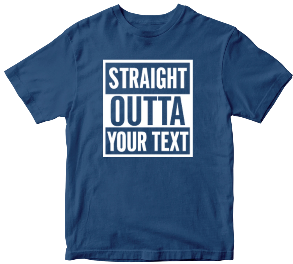 Straight Outta T-shirt Personalised Custom Your Text Name Funny Novelty Gifts