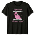 Stop Asking Why Im Crazy Womens T-Shirt Flamingo Gift For Her