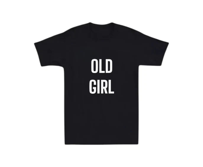 Old Girl Mens T-shirt Funny Laugh Gift Novelty Dad Old Man Grandpa Grandma Humor