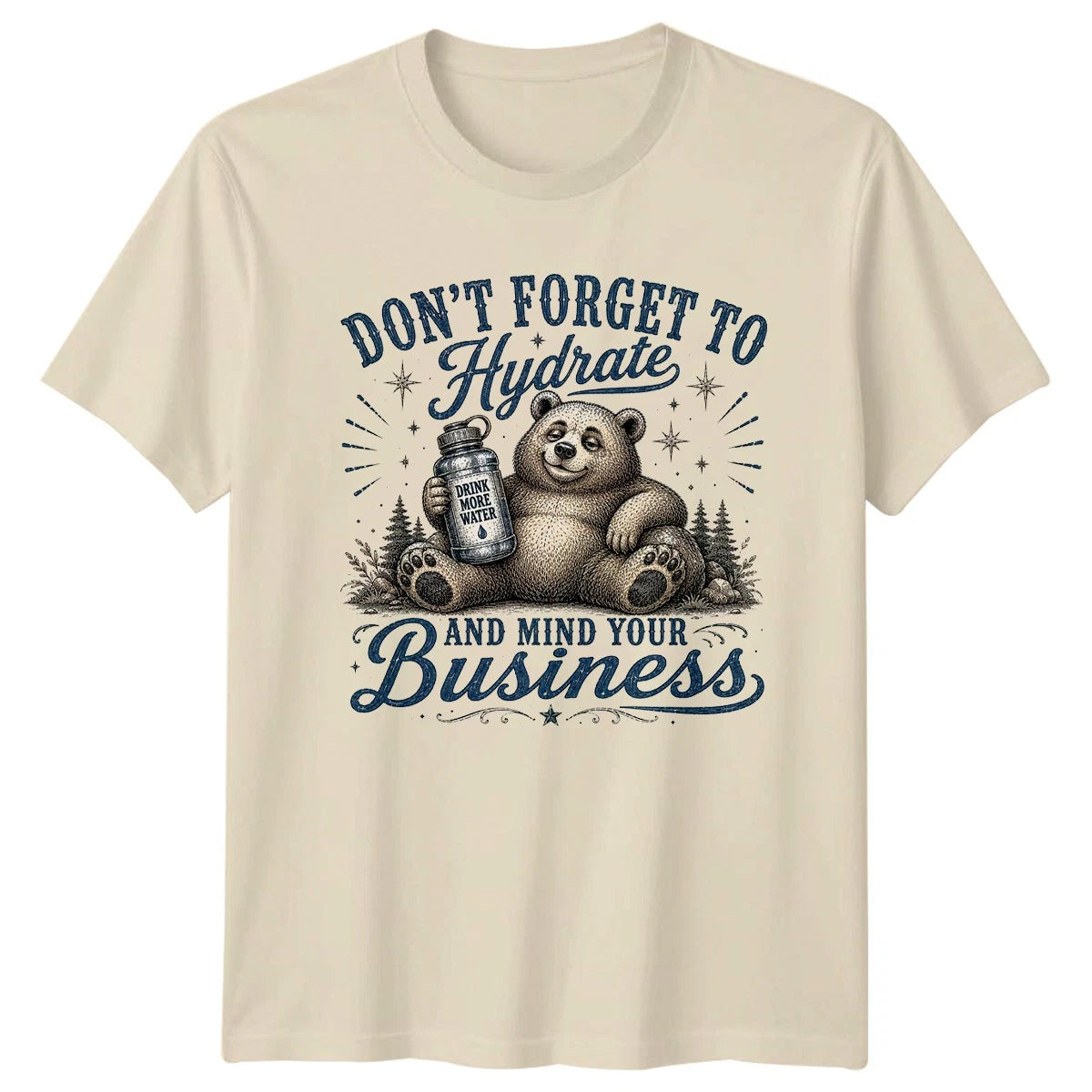 Dont Forget To Hydrate And T-Shirt Bear Sarcasm Wildlife Humor Birthday Gift