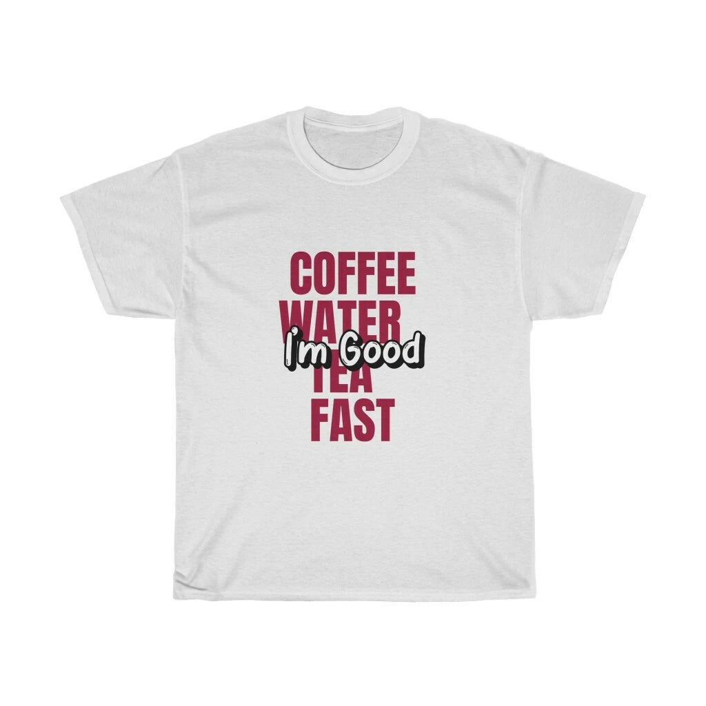 Coffee Water Tea Fast I'm Good Humorous Unisex Heavy Cotton Tee for Women