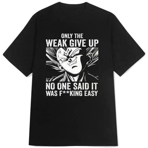 New T-shirt Quotes Only The Weak Give Up Tee Casual Unisex Tshirt