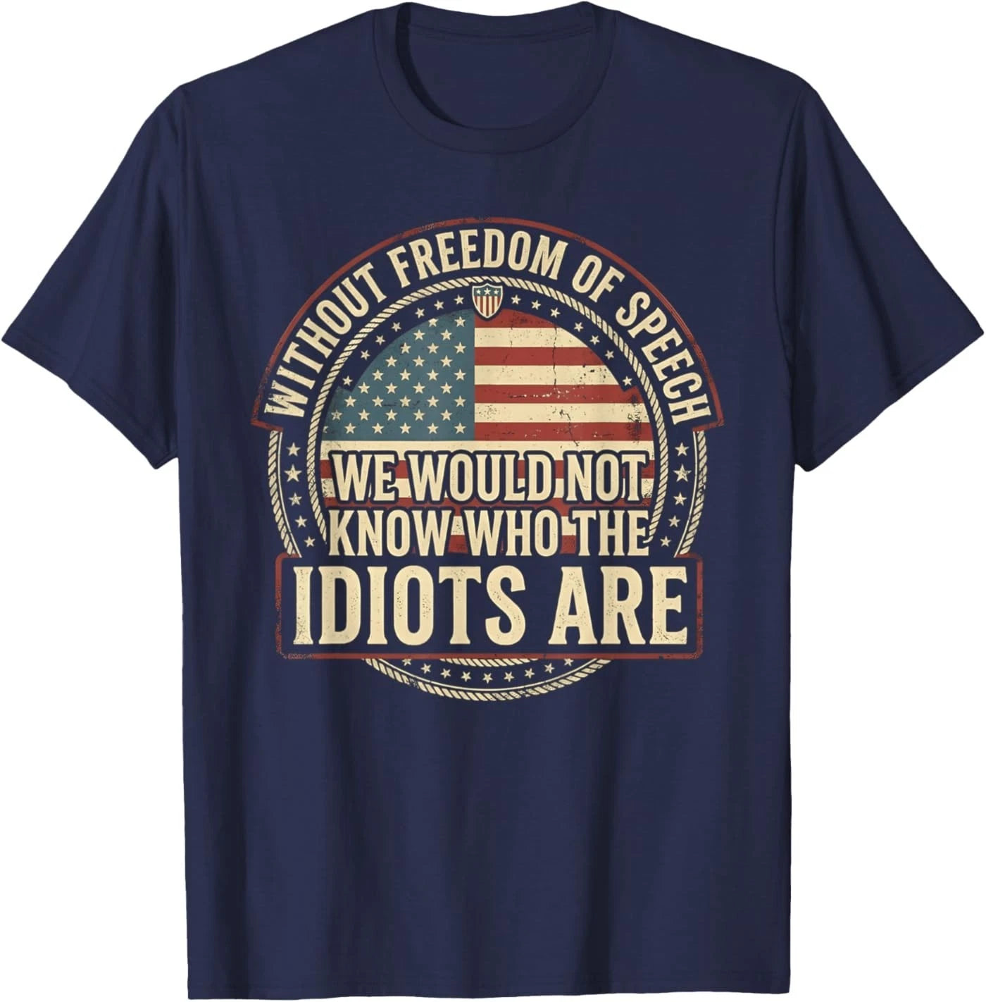 Without Freedom of Speech We Would Not Know Sarcastic T-Shirt