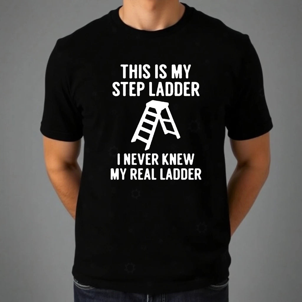 Funny Dad Joke Step Ladder Pun T-Shirt Sarcastic Family Humour Novelty Gift Top