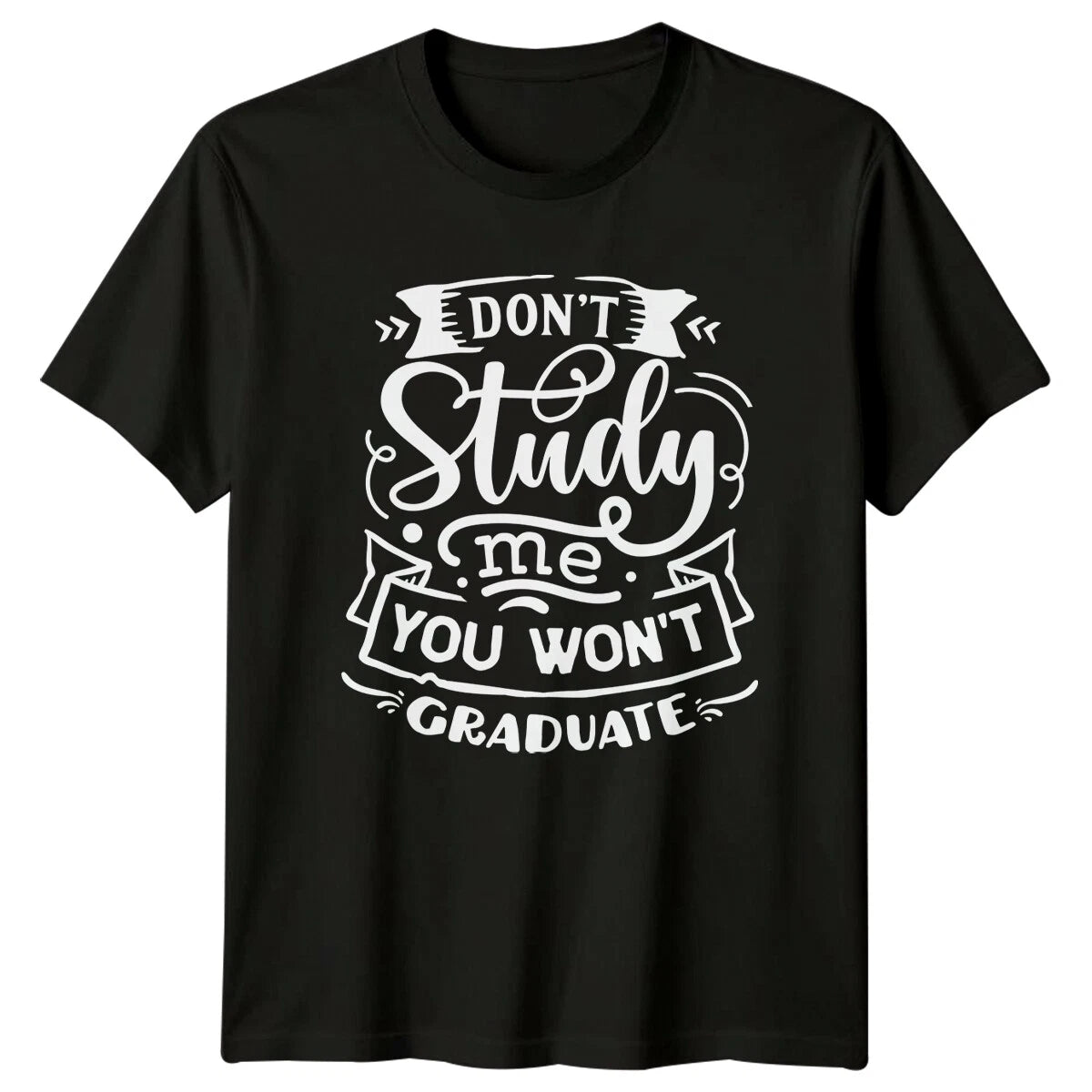 Don'T Study Me You Won'T Graduate Sarcastic Adult Unisex T-Shirt