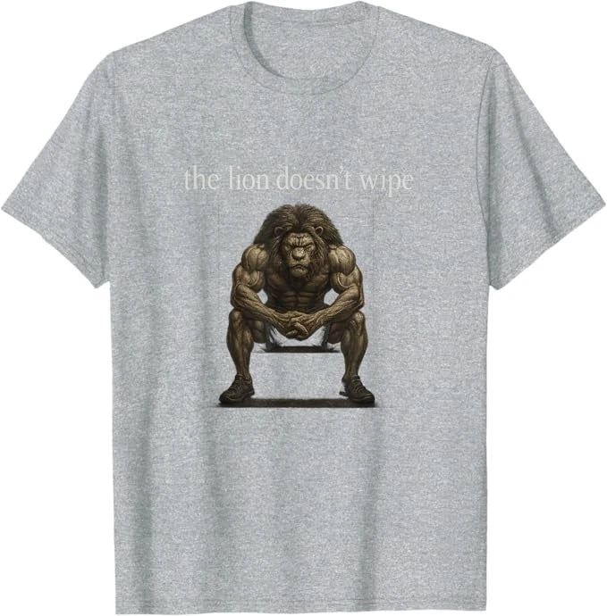 The Lion Doesn't Wipe Funny Gen Z Joke Brainrot Raunchy Meme T-Shirt