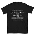 I WANTED TO GO JOGGING Funny Adult Humor T-Shirt