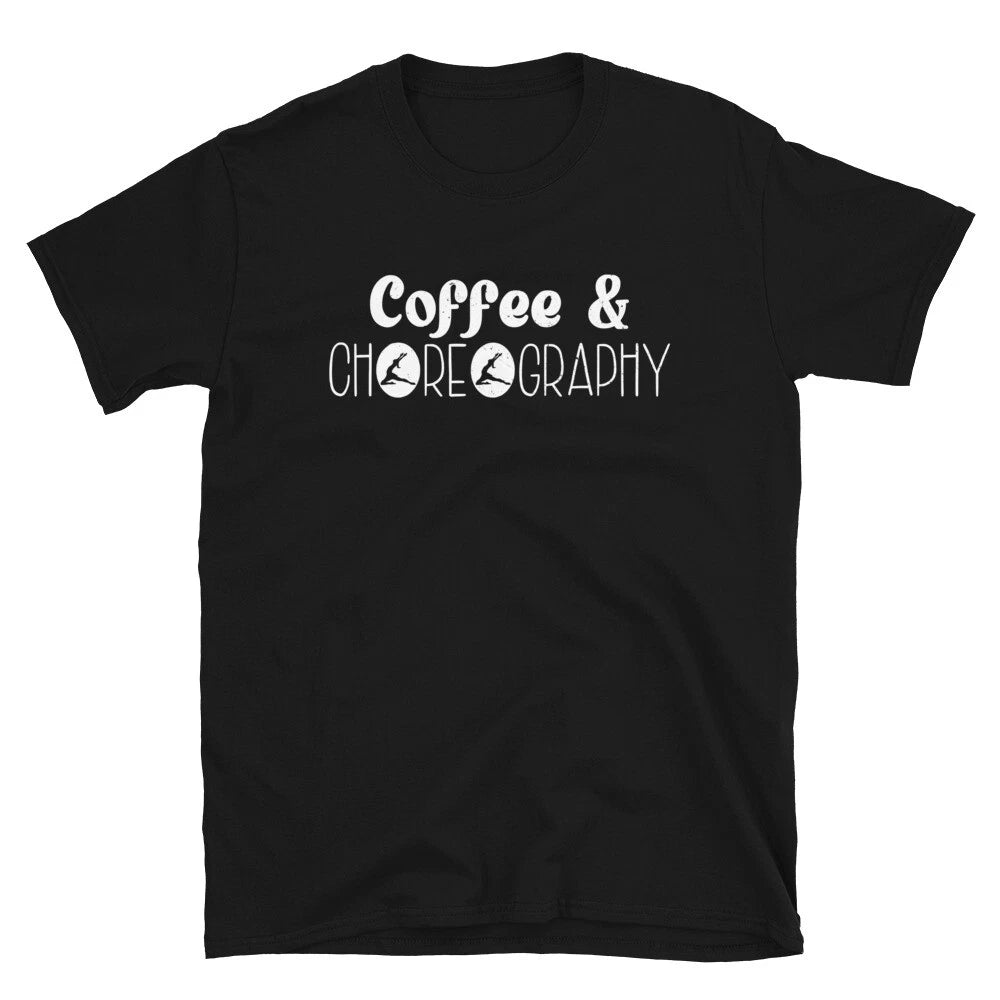 Coffee and Choreography Choreographer Dancing Dance Teacher Unisex T-Shirt