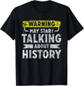 May Start Talking About History Funny saying Shirt Gift Unisex T-Shirt