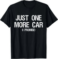 Just One More Car I Promise - Funny Car Collector Automotive Unisex T-Shirt