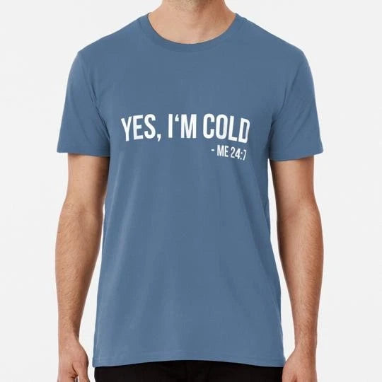 Yes Im Cold Funny Quote Size S to 5XL Made in the USA T-Shirt