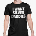 Funny Gay T Shirt I Want Silver Daddies Joke Adult Daddy Lover Humour Gift Top