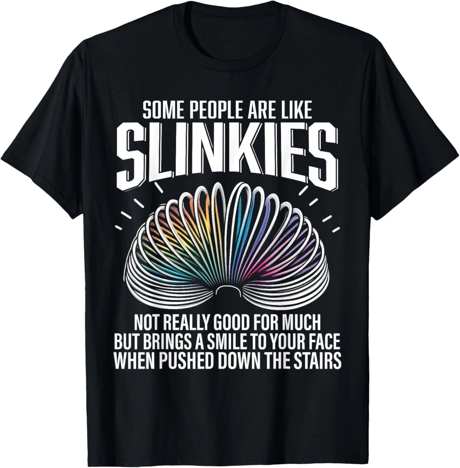 Some people are like Slinkies Funny Sarcastic Mens Graphic Gift Unisex T-Shirt