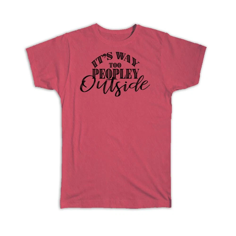 Gift T-Shirt : Social Distancing Too Peopley Outside For Introvert Birthday