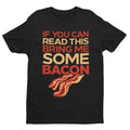 Funny T Shirt If You Can Read This Bring Me Some Bacon Food Joke Greedy Dad Gift