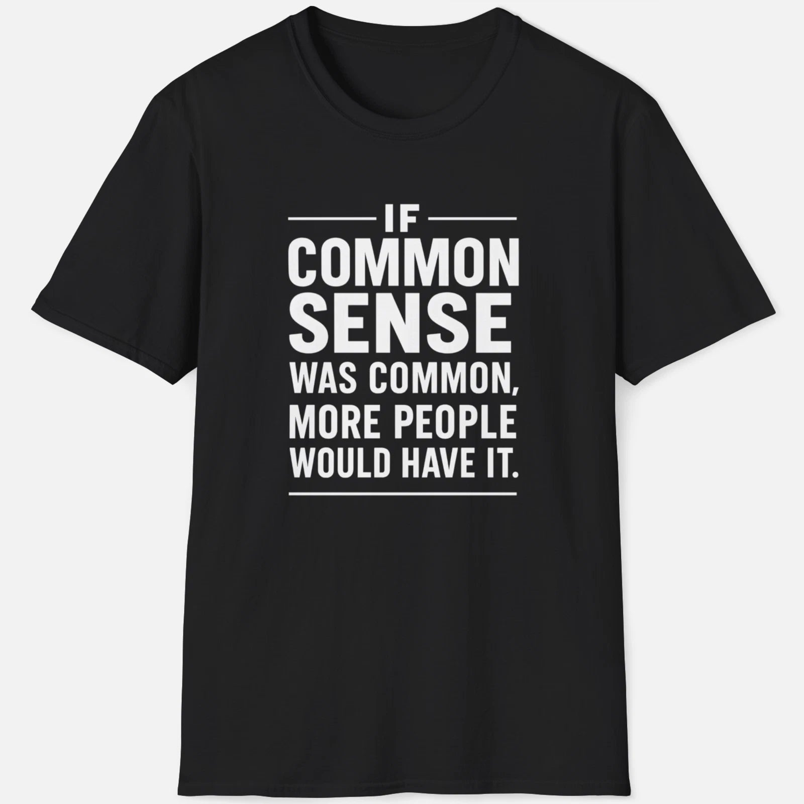 If Common Sense Was Common Shirt Funny Sarcastic Quote Tee Wisdom Graphic Shirt